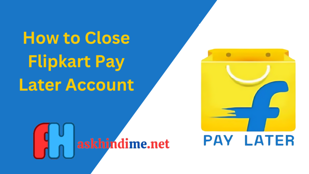 How to Close Flipkart Pay Later Account